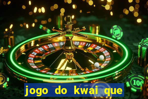 jogo do kwai que ganha dinheiro